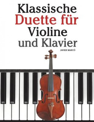 Carte Klassische Duette Für Violine Und Klavier: Violine Für Anfänger. Mit Musik Von Bach, Beethoven, Mozart Und Anderen Komponisten Javier Marco