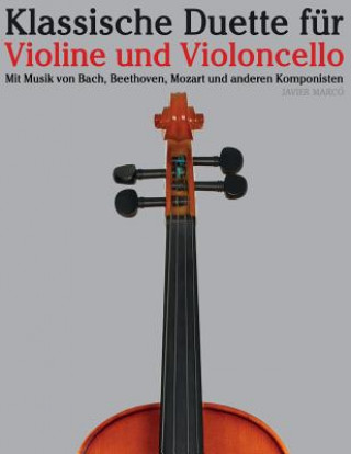 Könyv Klassische Duette Für Violine Und Violoncello: Violine Für Anfänger. Mit Musik Von Bach, Beethoven, Mozart Und Anderen Komponisten Javier Marco