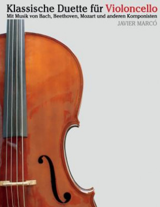 Książka Klassische Duette Für Violoncello: Violoncello Für Anfänger. Mit Musik Von Bach, Beethoven, Mozart Und Anderen Komponisten Javier Marco