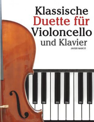 Kniha Klassische Duette Für Violoncello Und Klavier: Violoncello Für Anfänger. Mit Musik Von Bach, Beethoven, Mozart Und Anderen Komponisten Javier Marco