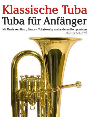 Carte Klassische Tuba: Tuba Für Anfänger. Mit Musik Von Bach, Strauss, Tchaikovsky Und Anderen Komponisten Javier Marco