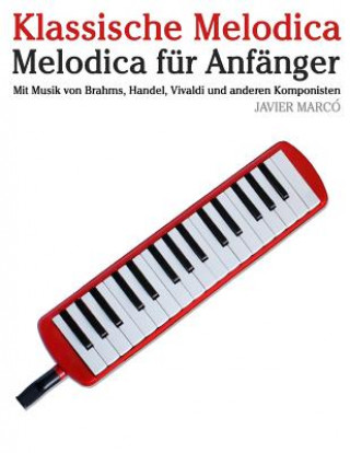 Buch Klassische Melodica: Melodica Für Anfänger. Mit Musik Von Brahms, Handel, Vivaldi Und Anderen Komponisten Javier Marco