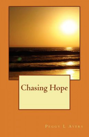 Kniha Chasing Hope MS Peggy L Ayers