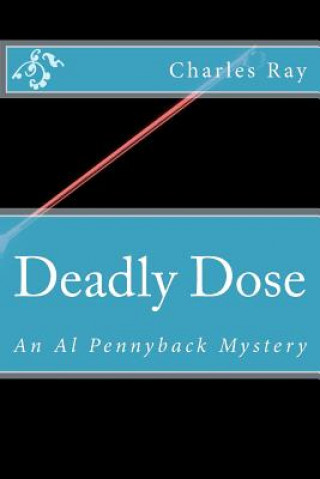 Knjiga Deadly Dose: An Al Pennyback Mystery Charles Ray