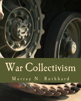 Könyv War Collectivism (Large Print Edition): Power, Business, and the Intellectual Class in World War I Murray N Rothbard