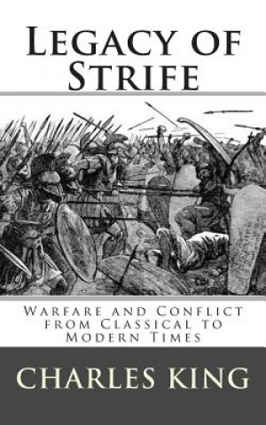 Knjiga Legacy of Strife: Warfare and Conflict from Classical to Modern Times Charles R King