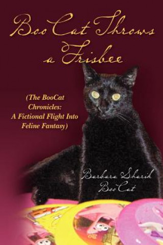 Książka BooCat Throws a Frisbee: (The BooCat Chronicles: A Fictional Flight Into Feline Fantasy) Barbara Sharik