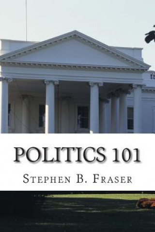 Kniha Politics 101 Stephen B Fraser