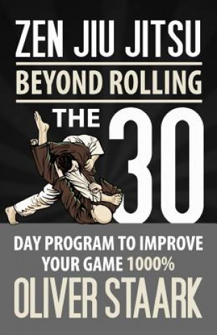 Carte Zen Jiu Jitsu: The 30 Day Program to Improve Your Jiu Jitsu Game 1000% MR Oliver Staark