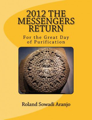 Kniha 2012 The Messengers Return: For the Great Day of Purification Roland Sowadi Aranjo