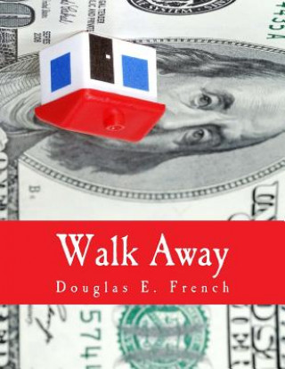 Książka Walk Away (Large Print Edition): The Rise and Fall of the Home-Ownership Myth Douglas E French