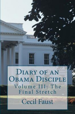 Kniha Diary of an Obama Disciple: Volume III: The Final Stretch Cecil Faust