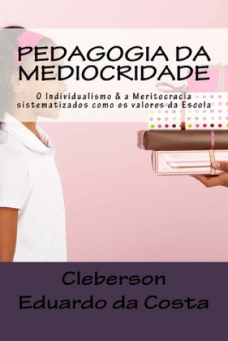 Kniha pedagogia da mediocridade Cleberson Eduardo Da Costa