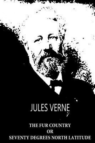 Książka The Fur Country Or Seventy Degrees North Latitude Jules Verne