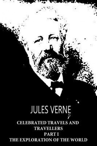 Kniha Celebrated Travels and Travellers Part I The Exploration of the World Jules Verne