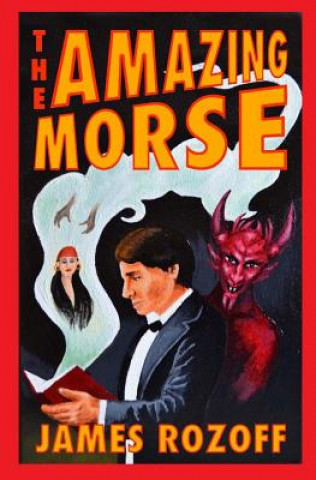 Carte The Amazing Morse James Rozoff