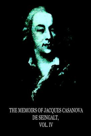 Könyv The Memoirs Of Jacques Casanova De Seingalt, Vol. IV Jacques Casanova De De Seingalt