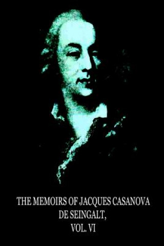 Könyv The Memoirs Of Jacques Casanova De Seingalt, Vol. VI Jacques Casanova De De Seingalt