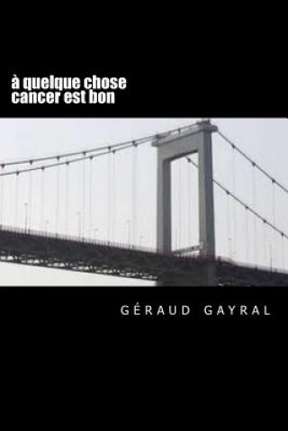 Buch A quelque chose cancer est bon Geraud Gayral