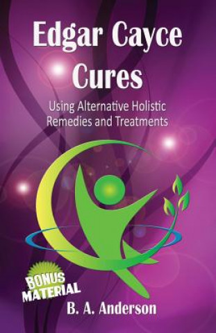 Książka Edgar Cayce Cures - Using Alternative Holistic Remedies and Treatments B A Anderson