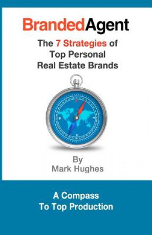 Kniha Branded Agent: The 7 Strategies of Top Personal Real Estate Brands Mark Hughes