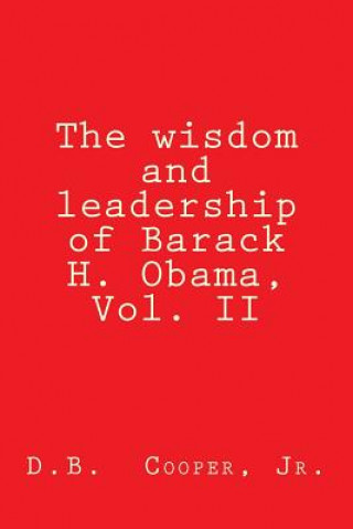 Kniha The wisdom and leadership of Barack H. Obama, Vol. II: Updated for 2012! D B Cooper Jr