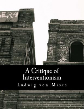 Книга A Critique of Interventionism (Large Print Edition) Ludwig Von Mises