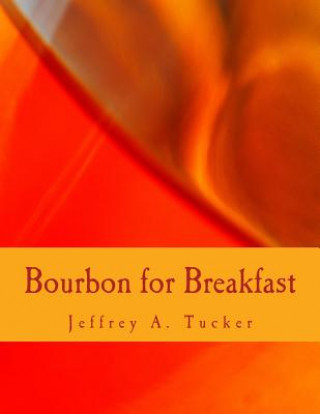 Knjiga Bourbon for Breakfast (Large Print Edition): Living Outside the Statist Quo Jeffrey a Tucker