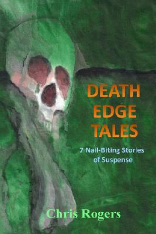 Kniha Death Edge Tales: 7 Nail-Biting Stories of Suspense Chris Rogers