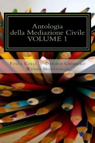 Kniha Antologia della Mediazione Civile - VOLUME 1: "La diffusione della Cultura della Mediazione" (di Fosca Colli); "Programmazione Neuro Linguistica (Pnl) Fosca Colli