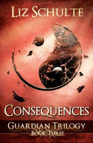 Kniha Consequences (The Guardian Trilogy Book 3) Liz Schulte