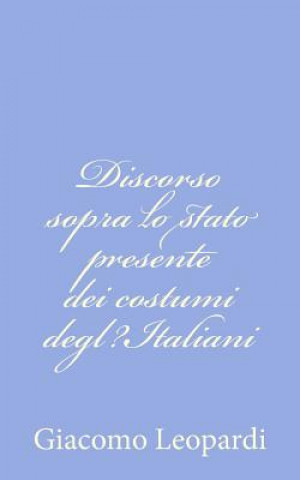 Buch Discorso sopra lo stato presente dei costumi degl?Italiani Giacomo Leopardi