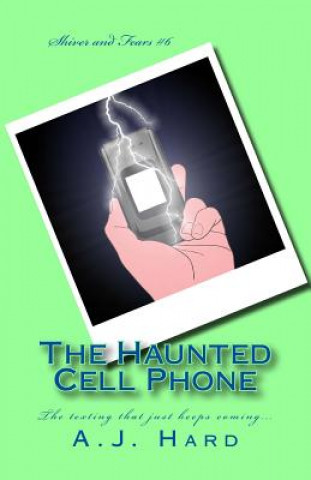 Книга The Haunted Cell Phone: The texting that just keeps coming... A J Hard