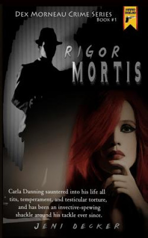 Książka Rigor Mortis: Book one in the Dex Morneau Series Jeni Decker