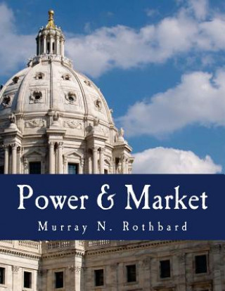 Книга Power & Market (Large Print Edition): Government and the Economy Murray N Rothbard