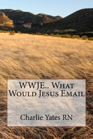 Carte WWJE.. What Would Jesus Email Charlie B Yates Rn