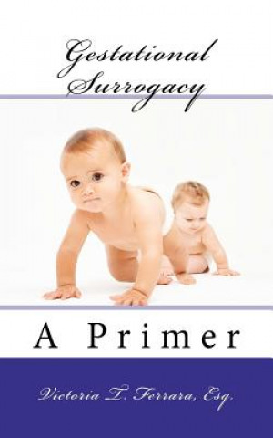 Könyv Gestational Surrogacy, A Primer Victoria T Ferrara Esq