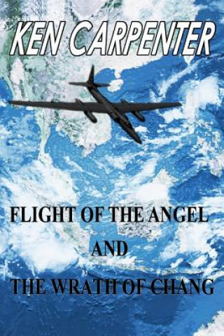 Kniha Flight of the Angel and The Wrath of Chang MR Ken E Carpenter