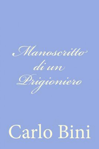 Könyv Manoscritto di un Prigioniero Carlo Bini