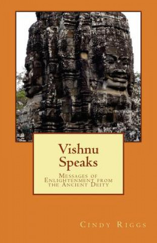 Kniha Vishnu Speaks: Messages of Enlightenment from the Ancient Deity Cindy Riggs