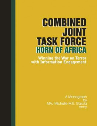 Książka Combined Joint Task Force-Horn of Africa: Winning the War on Terror with Information Engagement Army Maj Michelle M E Garcia