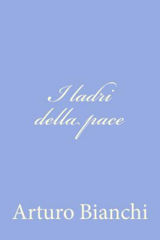 Buch I ladri della pace Arturo Bianchi