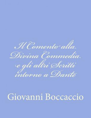 Book Il Comento alla Divina Commedia e gli altri Scritti intorno a Dante Giovanni Boccaccio