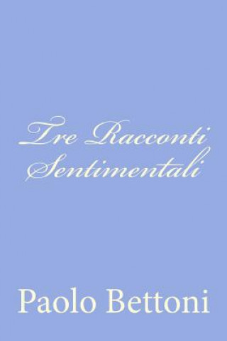 Buch Tre Racconti Sentimentali Paolo Bettoni