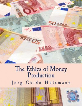 Könyv The Ethics of Money Production (Large Print Edition) Jorg Guido Hulsmann
