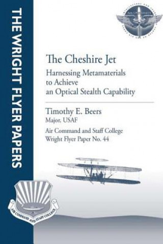 Carte The Cheshire Jet: Harnessing Metamaterials to Achieve an Optical Stealth Capability: Wright Flyer Paper No. 44 Major Usaf Timothy E Beers