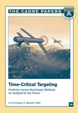 Книга Time-Critical Targeting: Predictive versus Reactionary Methods: An Analysis for the Future: CADRE Paper No. 19 Air University Press