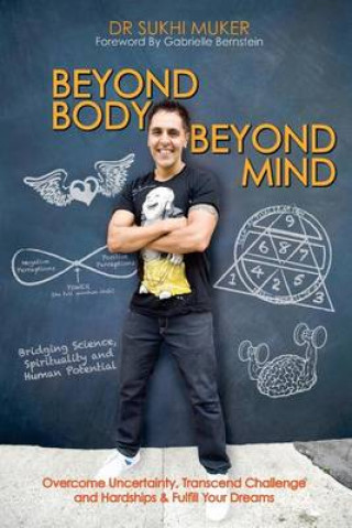 Książka Beyond Body Beyond Mind: Overcome Uncertainty, Transcend Challenge and Hardships & Fulfill Your Dreams Dr Sukhi Muker