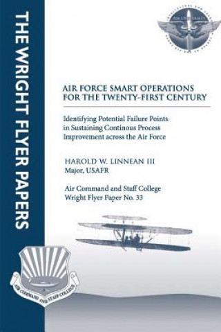 Kniha Air Force Smart Operations for the Twenty-First Century: Identifying Potential Failure Points in Sustaining Continuous Process Improvement Across the III Major Usafr Harold W Linnean