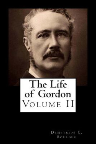 Kniha The Life of Gordon Volume II Demetrius C Boulger